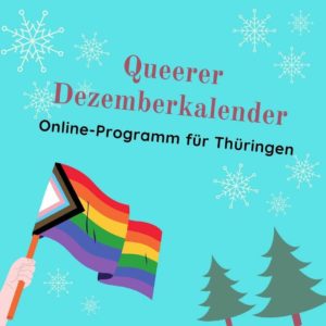 blaues Bild mit Schneeflocken,2 Tannenbäumen unten rechts und einer Pride Flagge unten links, oben in der Mitte steht "Queerer Dezemberkalenden Inline Programm für Thüringen"