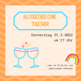 Alltogether come together! - ein offenes Treffen für Engagierte und Interessierte