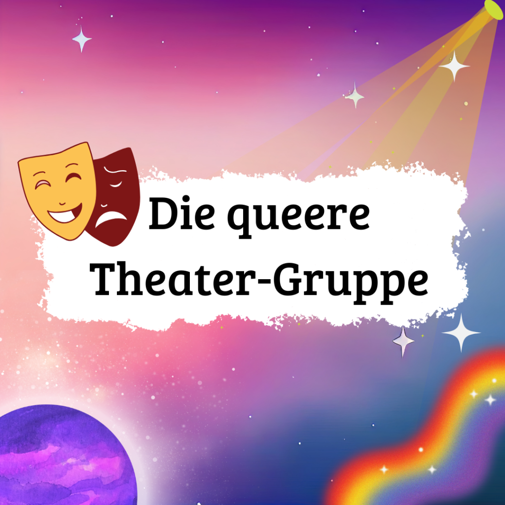 Das ist das Titelbild der queeren Theatergruppe. Ganz unten im Bild ist langer rechteckiger weißer Balken, der horizontal gerichtet ist. Darauf befindet sich das Logo des Queeren Zentrum Erfurt und das Logo von unseren Trägerverein Vielfalt Leben Queerweg für Thüringen e.V. In der linken Ecke über dem weißen Balken ist ein Planet mit lila Farben abgebildet. In der rechten Ecke ist ein Regenbogen. Zwischen den Planet und dem Regenbogen ist ein weißes Textfeld mit dem Text, wann und wo die queere Theatergruppe stattfindet. Über dem Textfeld ist ein größeres weißes Textfeld mit dem Titel der queeren Theatergruppe. An der oberen linken Ecke des Textfeldes sind eine gelbe und rote Theatermaske. In der Ecke rechts oben ist ein Scheinwerfer, der das große Textfeld mit einem gelben Licht beleuchtet. Auf dem Bild sind einzelne Sterne zu sehen.